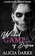 Wicked Games of Desire : A Dark Mafia Reverse Harem Romance (Sinners of Ravens Hollow #1) by Alicia Darke