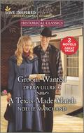 Groom Wanted & A Texas-Made Match by Noelle Marchand