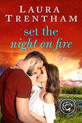 Set the Night on Fire: An Enemies to Lovers Romance by Laura Trentham