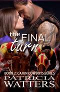 The Final Turn: Cajun Cowboys Family Saga by Patricia Watters
