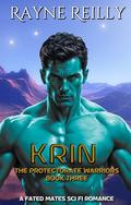 Krin: The Protectorate Warriors Fated Mates. (Alien Fated Mates Romance) (The Protectorate Warriors Alien Fated Mates #3) by Rayne Reilly