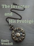 The Inventor and His Protégé (The Fated Figurine Trilogy #3) by Emily Wendell