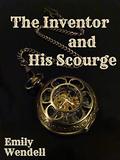 The Inventor and His Scourge (The Fated Figurine Trilogy #2) by Emily Wendell