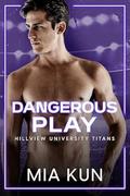 Dangerous Play (Hillview University Titans #1) by Mia Kun