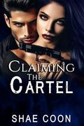 Claiming the Cartel by Shae Coon