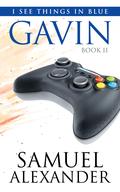 Gavin (I See Things In Blue #2) by Samuel Alexander