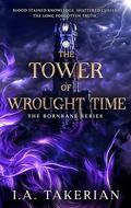 The Tower of Wrought Time (Bornbane #3) by I.A. Takerian