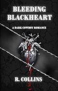 Bleeding Blackheart: A Dark Cowboy Romance (Wounded Hearts #1) by R. Collins