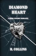 Diamond Heart: A Dark Cowboy Romance (Wounded Hearts #2) by R. Collins