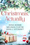 Christmas, Actually: A heartwarming trio of feel good, connected holiday romances by Anna Adams