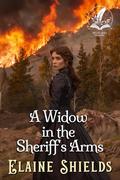 A Widow in the Sheriff's Arms: A Historical Western Romance Novel by Elaine Shields