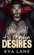 His Broken Desires: A Surprise Pregnancy Mafia Romance by Kya Lane