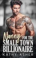 Nanny For The Small Town Billionaire: A Single Dad Second Chance Romance by Kathy Asher