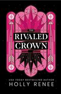 The Rivaled Crown (The Veiled Kingdom #3) by Holly Renee