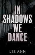 In Shadows We Dance by Lee Ann, L. Ann