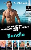 My First Time With a Married Straight Man Bundle: A Straight To Gay First Time MM Erotica by Mateo P. Chavez