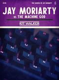 Jay Moriarty vs the Machine God (The Casefile of Jay Moriarty #6) by Kit Walker