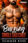 Burning for the Single Dad Chief: A Firefighter and Curvy Girl Age Gap Instalove Romance by Summer Rose