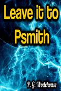 Leave it to Psmith by P.G. Wodehouse