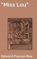 "Miss Lou": Love, Loss, and Resilience in 19th Century America by Edward Payson Roe