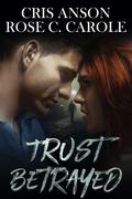 Trust Betrayed by Cris Anson