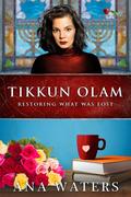 Tikkun Olam: Restoring What was Lost (Beauty for Ashes #3) by Ana Waters