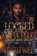 Locked In With A Mafia Plug: A Moody Mafia Spin-Off by Madam Wise