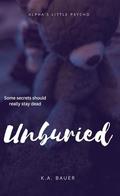 Unburied (Alpha's Little Psycho #2) by K.A. Bauer