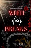 When Day Breaks (Born in Blood Duet #2) by AJ Nicole