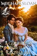 A Governess for the Rakish Earl: A Historical Regency Romance Novel by Meghan Sloan