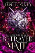 Betrayed Mate (Rejected Fate Trilogy #1) by Jen L. Grey