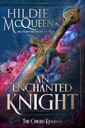 An Enchanted Knight (The Cursed Kingdom #1) by Hildie McQueen