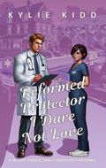 Reformed Protector I Dare Not Love: A Second Chance Small Town Sweet Romance by Kylie Kidd