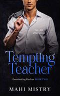 Tempting Teacher (Dominating Desires #2) by Mahi Mistry