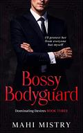 Bossy Bodyguard (Dominating Desires #3) by Mahi Mistry