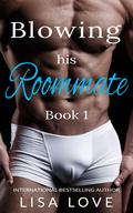 Blowing his Roommate 1: A First Time Gay Erotica by Lisa Love
