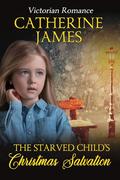 The Starved Child's Christmas Salvation by Catherine James