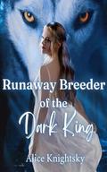 Sold as the Alpha King's Breeder, Book 3: Runaway Breeder of the Dark King by Alice Knightsky