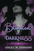 Blinded by Darkness by Angel M. Johnson