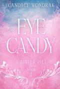 Eye Candy (A Bitter Pill #1) by Candace Wondrak