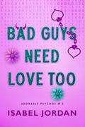 Bad Guys Need Love Too (Adorable Psychos #2) by Isabel Jordan