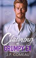 Claiming My Grumpy Ex (Undercover Billionaires #3) by J.P. Comeau