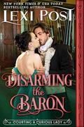 Disarming the Baron (Courting a Curious Lady #3) by Lexi Post