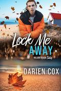 Lock Me Away (Hillock Beach Tales #3) by Darien Cox