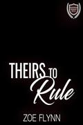 Theirs to Rule: A Dark College Romance  by Zoe Flynn