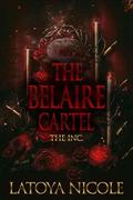 THE BELAIRE CARTEL: THE INC by Latoya Nicole