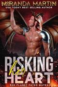 Risking Her Heart (Red Planet Fated Mates #9) by Miranda Martin