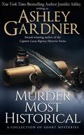 Murder Most Historical: A Collection of Short Mysteries by Ashley Gardner, Jennifer Ashley