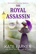 The Royal Assassin: A Victorian era clean cozy mystery by Kate Parker