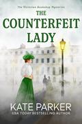 The Counterfeit Lady: A Victorian era clean cozy mystery by Kate Parker